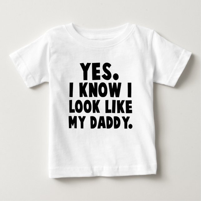 Ja, ich weiß, dass ich wie mein Vater aussehe Baby T-shirt (Vorderseite)