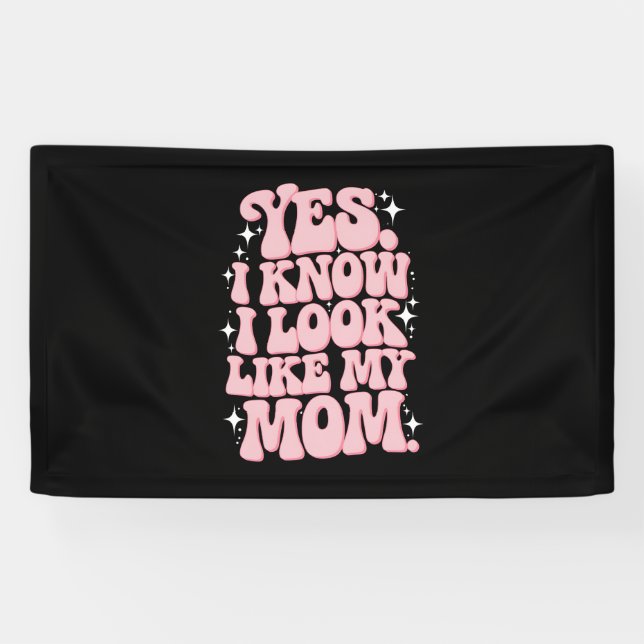 Ja, ich weiß, dass ich wie meine Mama aussehe Banner (Horizontal)