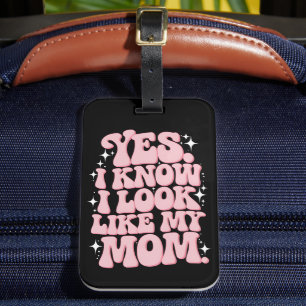 Ja, ich weiß, dass ich wie meine Mama aussehe Gepäckanhänger