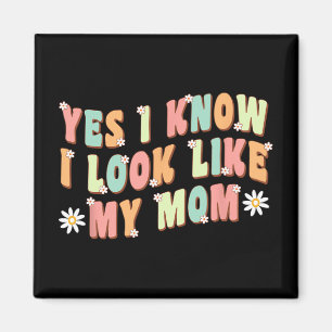 Ja, ich weiß, dass ich wie meine Mama aussehe Magnet