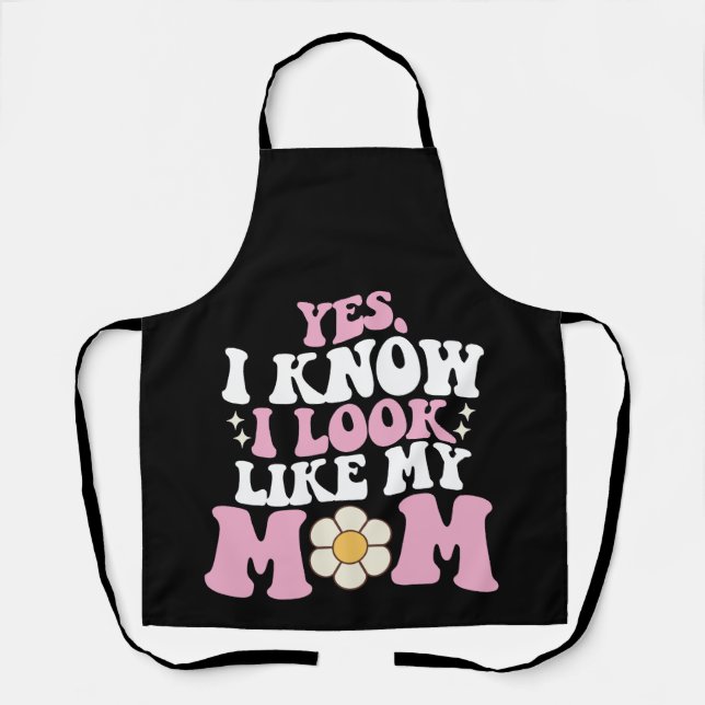 Ja, ich weiß, dass ich wie meine Mama aussehe Schürze (Vorderseite)