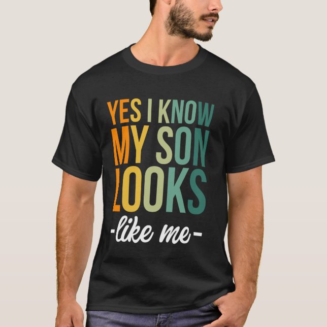 Ja, ich weiß, dass mein Sohn wie ich aussieht T-Shirt (Vorderseite)