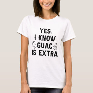 Ja, ich weiß, Guac ist extra T-Shirt