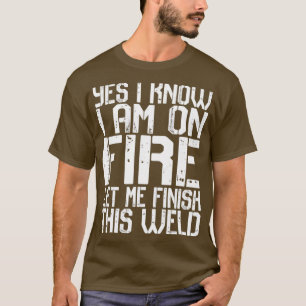Ja, ich weiß, ich bin im Feuer Gelassen, um diese  T-Shirt