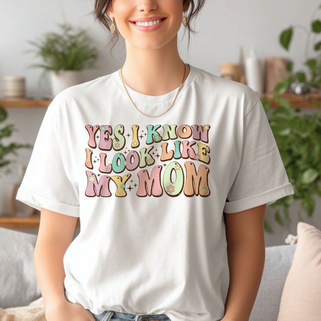 Ja, ich weiß, ich sehe aus wie meine Mama Mutterta T-Shirt (Von Creator hochgeladen)