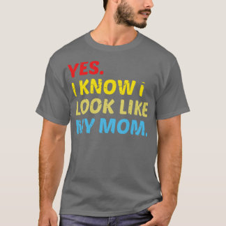 Ja, ich weiß, ich sehe aus wie meine Mutter 2 T-Shirt