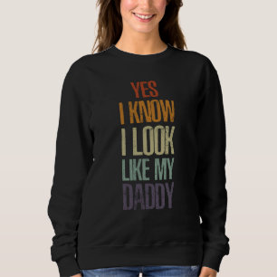 Ja, ich weiß, ich sehe meinem Daddy ähnlich Süße K Sweatshirt