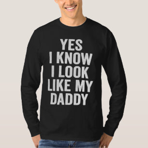 Ja, ich weiß, ich sehe meinem Daddy ähnlich Süße K T-Shirt