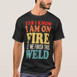 Ja, ich weiß, ich stehe in Flammen, lass mich dies T-Shirt