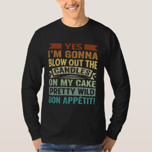 Ja, ich werde die Kerzen auf meinem Kuchen auspust T-Shirt