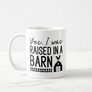 Ja, ich wurde in einer Scheune aufgezogen Kaffeetasse