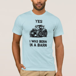 Ja, ich wurde in einer Scheune geboren Lustiges Tr T-Shirt