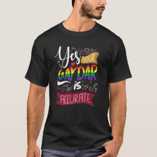 Ja, Ihr Gaydar ist ein exakter LGBT Pride Regenbog T-Shirt