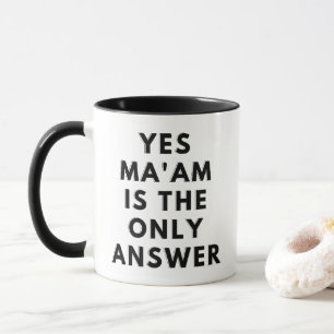 Ja Ma'am ist die einzige Antwort Tasse