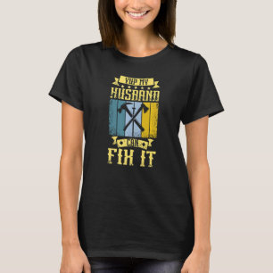 Ja, mein Mann kann es reparieren. T-Shirt