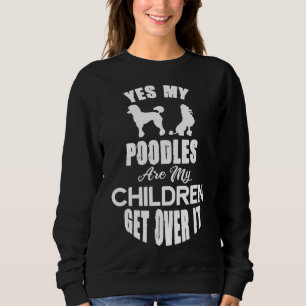 Ja, meine Poodles sind meine Kinder, die darüber h Sweatshirt