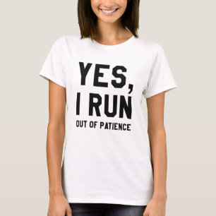 Ja, mir geht die Geduld aus T-Shirt