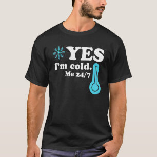 Ja, mir ist kalt, mir 24 7 Zitat Sarkastisch T-Shirt