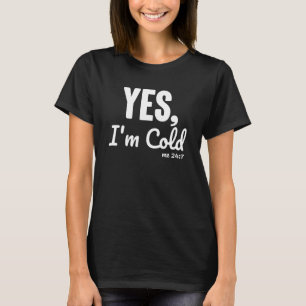 Ja, mir ist kalt, mir ist 24/7 Sarkastischer Wint T-Shirt