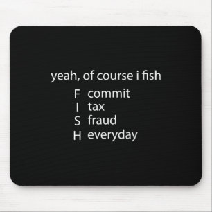 Ja, natürlich fische ich jeden Tag Steuerbetrug Mousepad