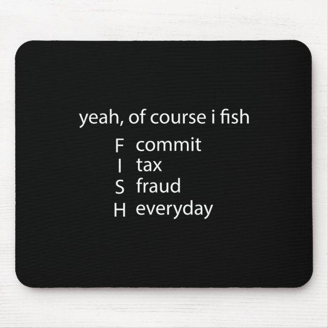 Ja, natürlich fische ich jeden Tag Steuerbetrug Mousepad (Vorne)