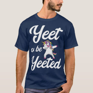 Ja, oder werden Sie gekocht, Einhorn-Yeet T-Shirt