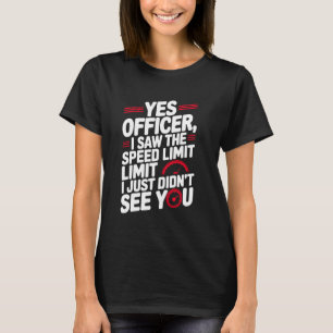 Ja, Officer, Geschwindigkeitsüberschreitung für Au T-Shirt