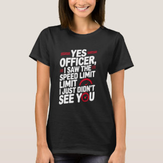 Ja, Officer, Geschwindigkeitsüberschreitung für Au T-Shirt