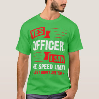 Ja Officer Ich habe den Geschwindigkeitsbegrenzer T-Shirt