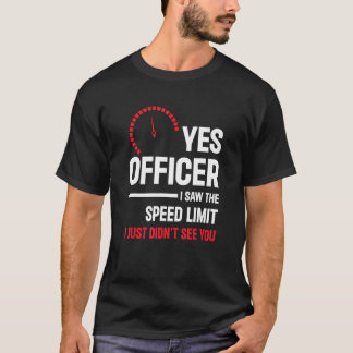 Ja Officer Ich habe den Geschwindigkeitsbegrenzer  T-Shirt