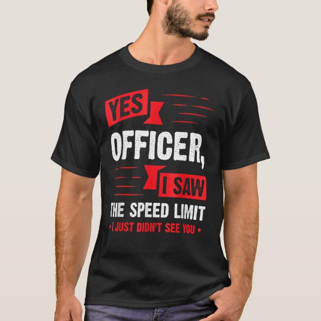 Ja Officer Ich habe den Geschwindigkeitsbegrenzer  T-Shirt (Vorderseite)