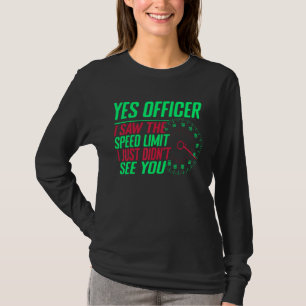 Ja, Offizier, ich sah die Geschwindigkeitsbegrenzu T-Shirt