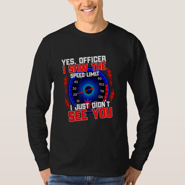 Ja, Offizier, ich sah die Geschwindigkeitsbegrenzu T-Shirt (Vorderseite)