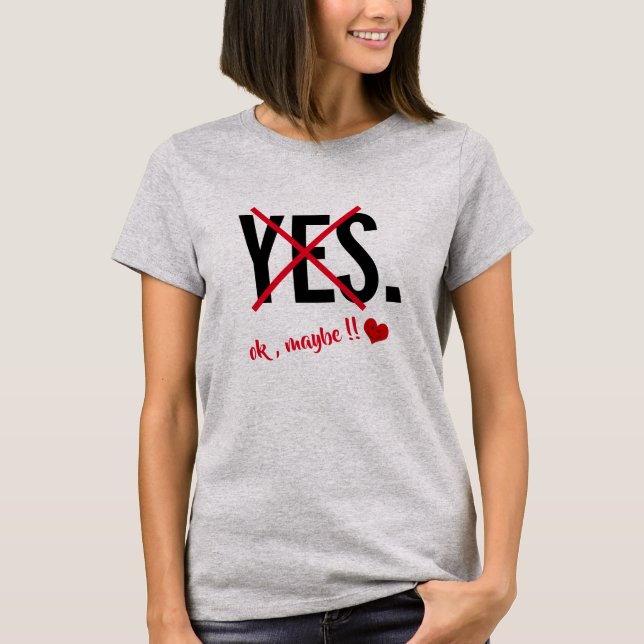 Ja Ok Vielleicht Frauen Liebe Witziger Valentinsta T-Shirt (Vorderseite)