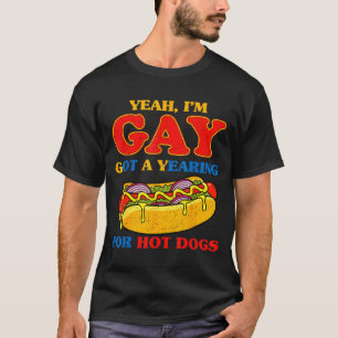 Ja, Schwule haben eine Sehnsucht nach Hot Dogs lus T-Shirt