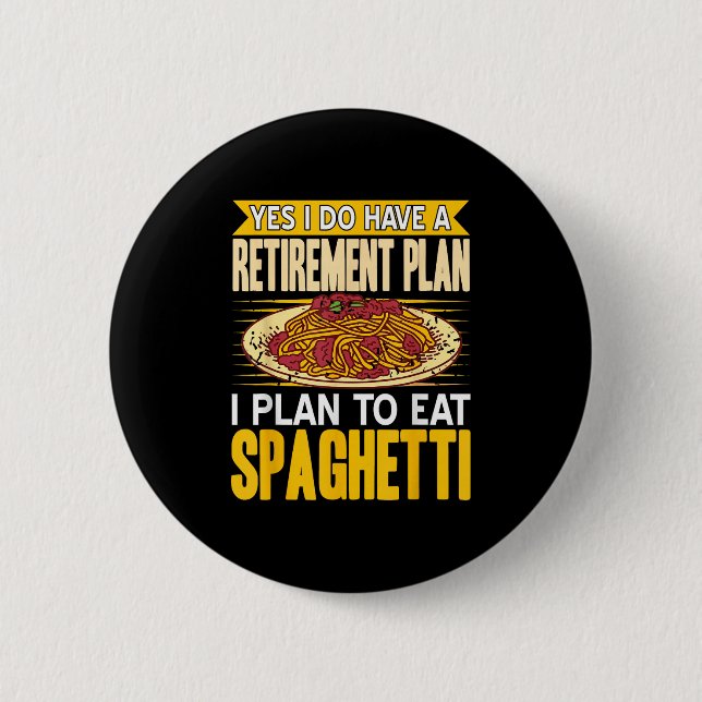 Ja, tatsächlich Got einen Rentplan essen Spaghetti Button (Vorderseite)