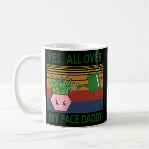 Ja überall auf meinem Gesicht Daddy Pflanzenliebha Kaffeetasse