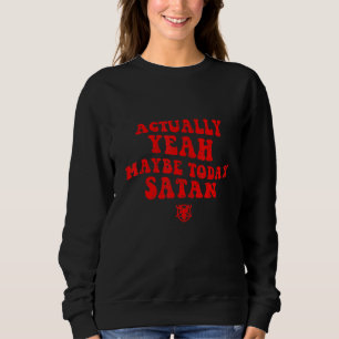 Ja vielleicht heute Satan Sweatshirt