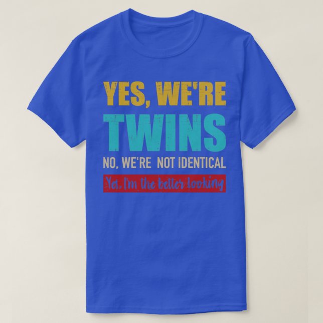 Ja waren Zwillinge nein waren nicht identisch Im b T-Shirt (Design vorne)