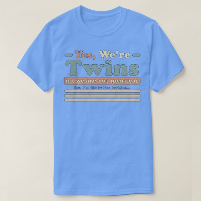 Ja, waren Zwillinge nein, wir sind nicht identisch T-Shirt (Design vorne)