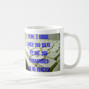 Ja weiß ich, als Sie mein Alter… waren Kaffeetasse