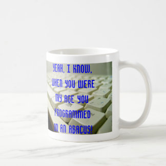 Ja weiß ich, als Sie mein Alter… waren Kaffeetasse