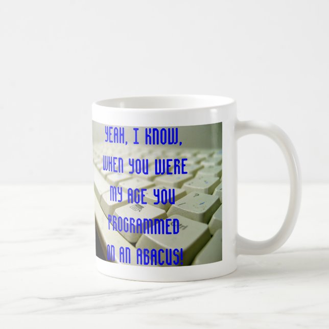 Ja weiß ich, als Sie mein Alter… waren Kaffeetasse (Rechts)