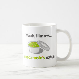 Ja weiß ich, dass Guacamole Extra ist (Schale Kaffeetasse
