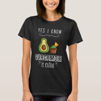 Ja weiß ich, dass Guacamole Extra ist T-Shirt