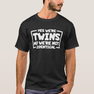 Ja, wir sind Zwillinge nein, wir sind nicht die gl T-Shirt