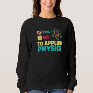 Ja zur angewandten Physik Wissenschaft Physiker A Sweatshirt