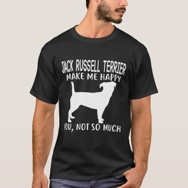 Jack Russell Terrier Make Me Happy Dog Vater Mama T-Shirt (Vorderseite)