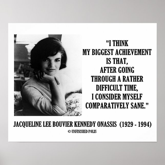 Jacqueline Kennedy vergleichend Sane Quote Poster (Vorne)
