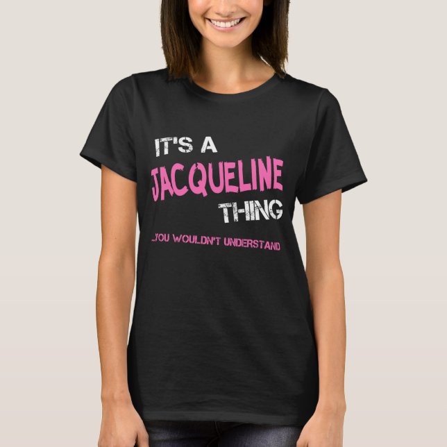 Jacqueline, was du nicht verstehen würdest Neuheit T-Shirt (Vorderseite)